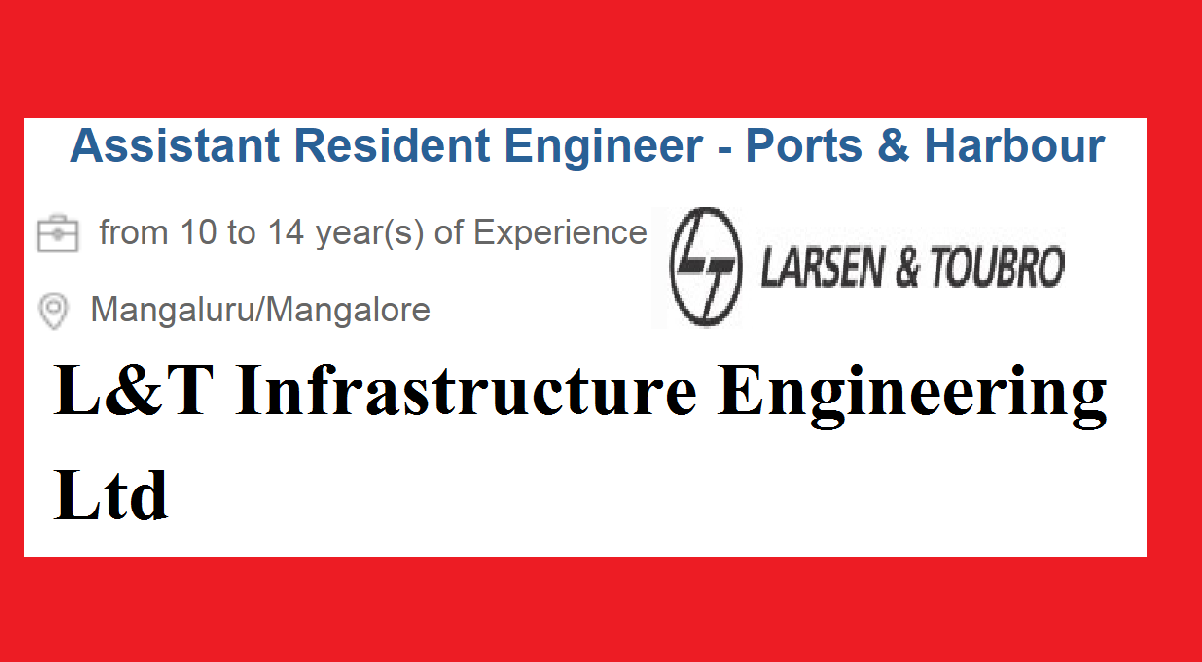 L&T Infrastructure Engineering Ltd. Recruitment II Resident Engineer - Ports and Harbor II